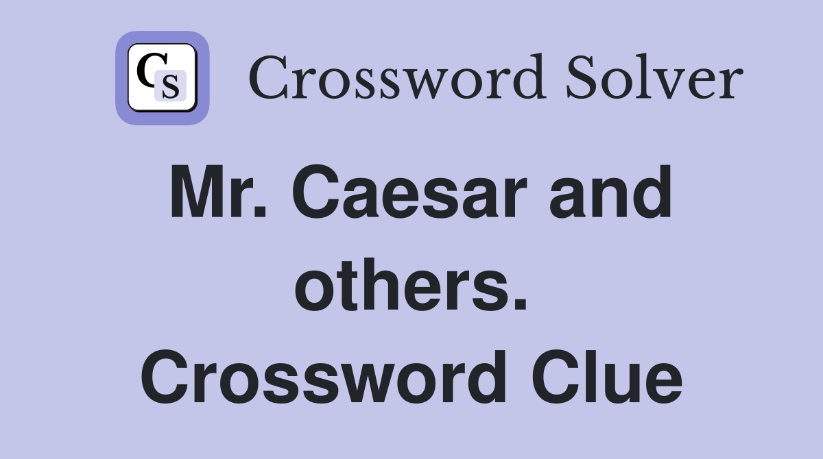 Mr. Caesar and others. Crossword Clue