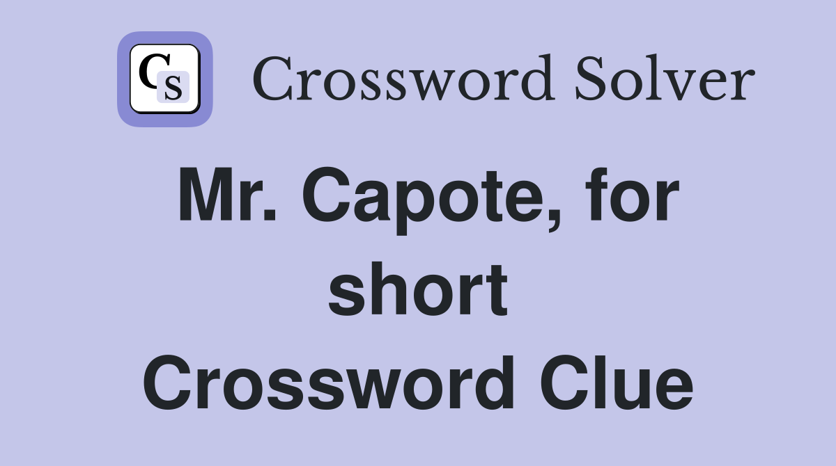 Mr. Capote, for short Crossword Clue