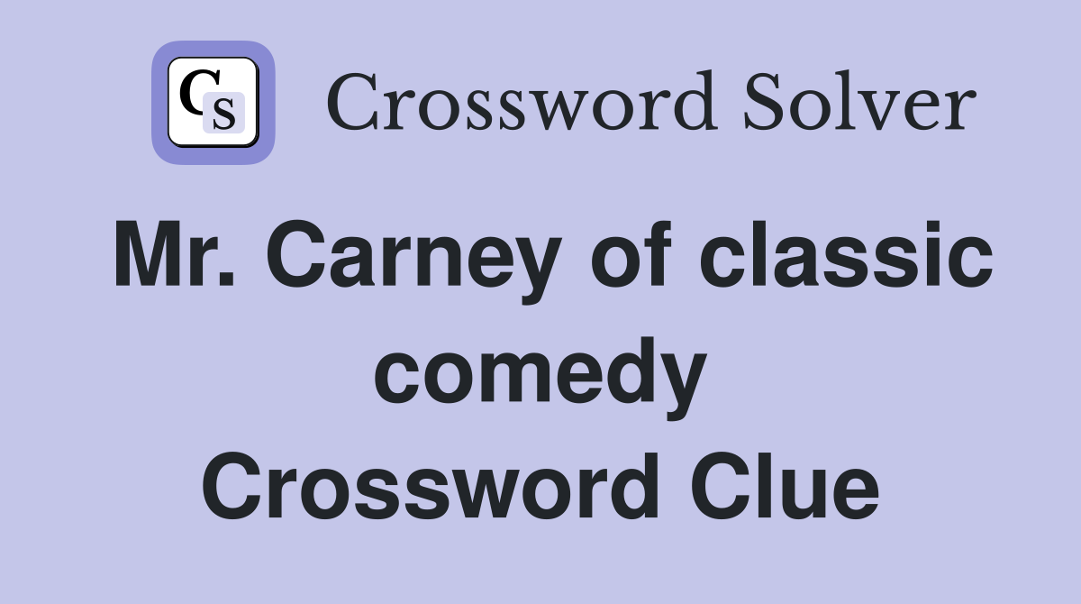 Mr. Carney of classic comedy Crossword Clue
