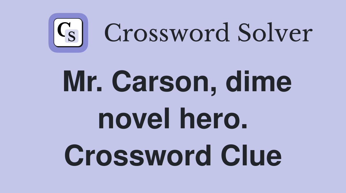 Mr. Carson, dime novel hero. Crossword Clue