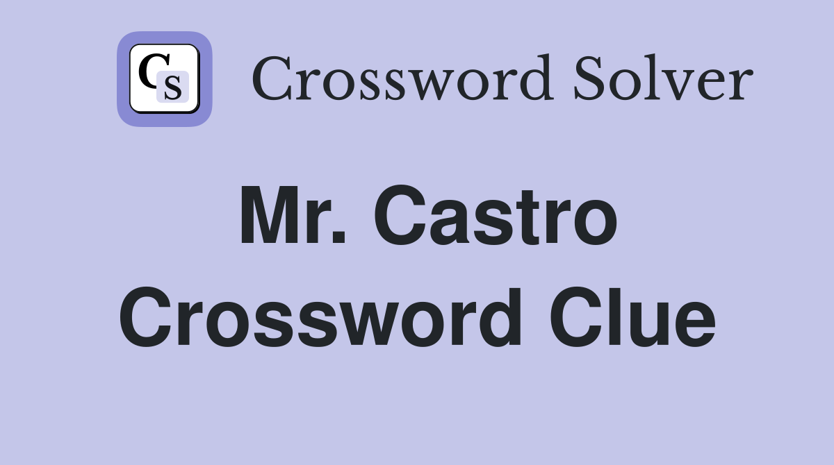 Mr. Castro Crossword Clue