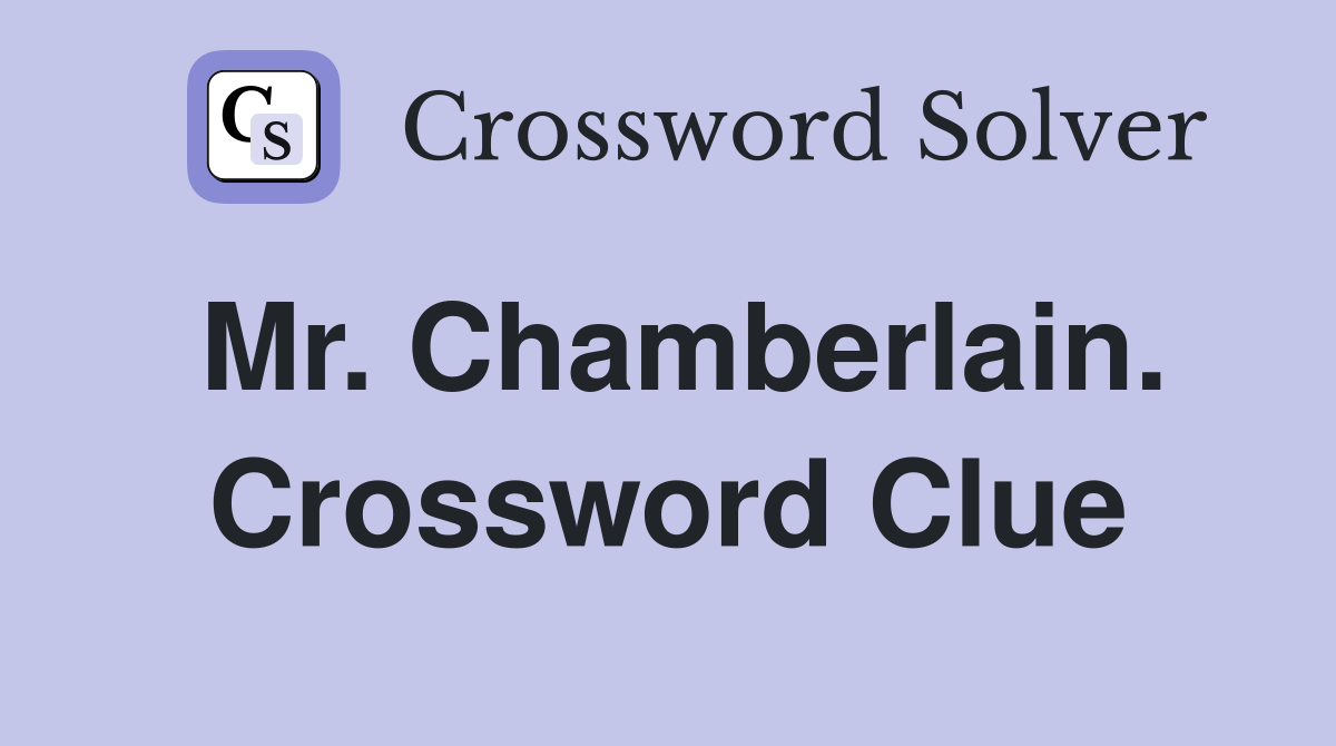 Mr. Chamberlain. Crossword Clue