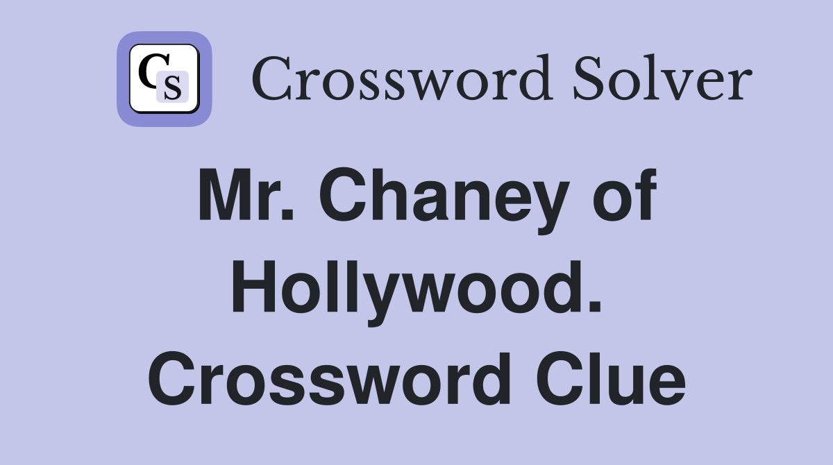 Mr. Chaney of Hollywood. Crossword Clue