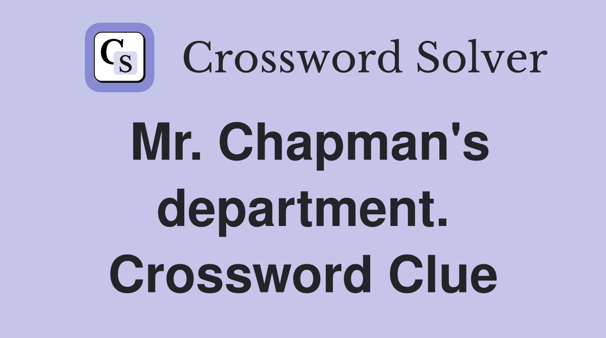 Mr. Chapman's department. Crossword Clue