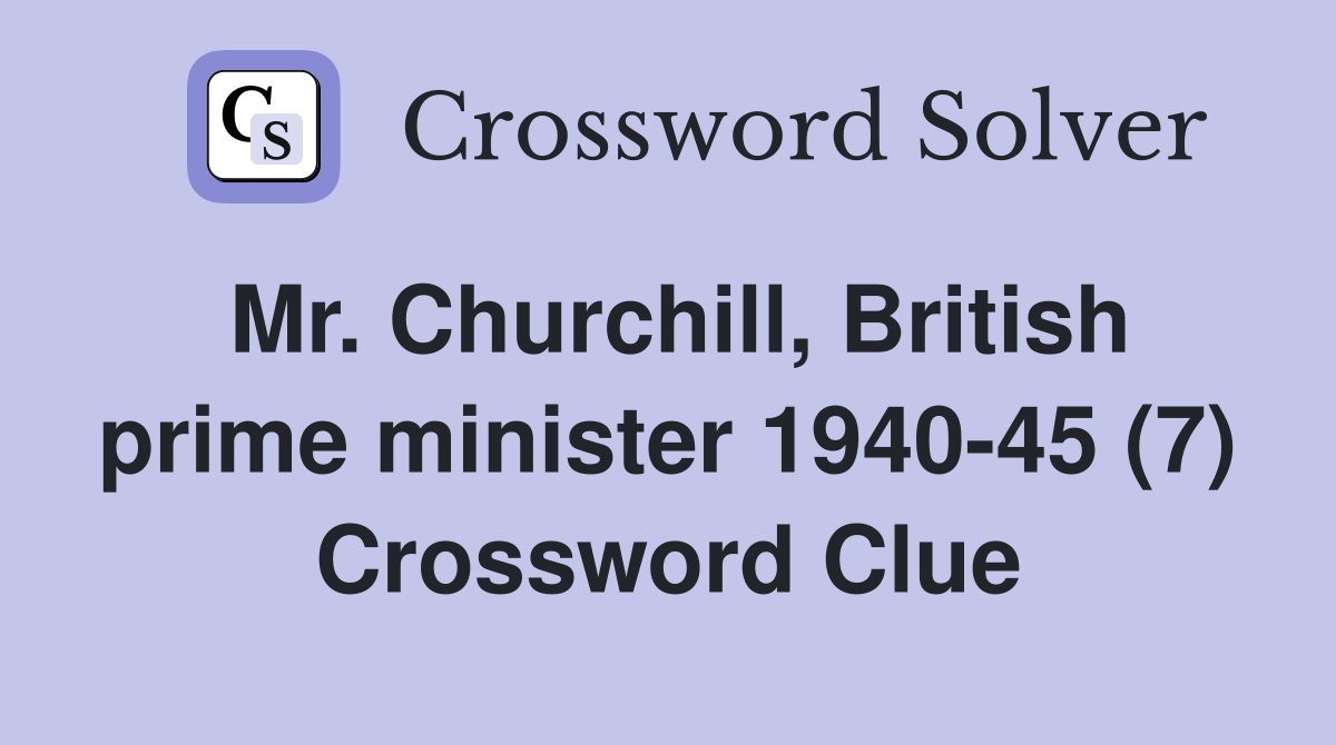 Mr. Churchill, British prime minister 1940-45 (7) Crossword Clue