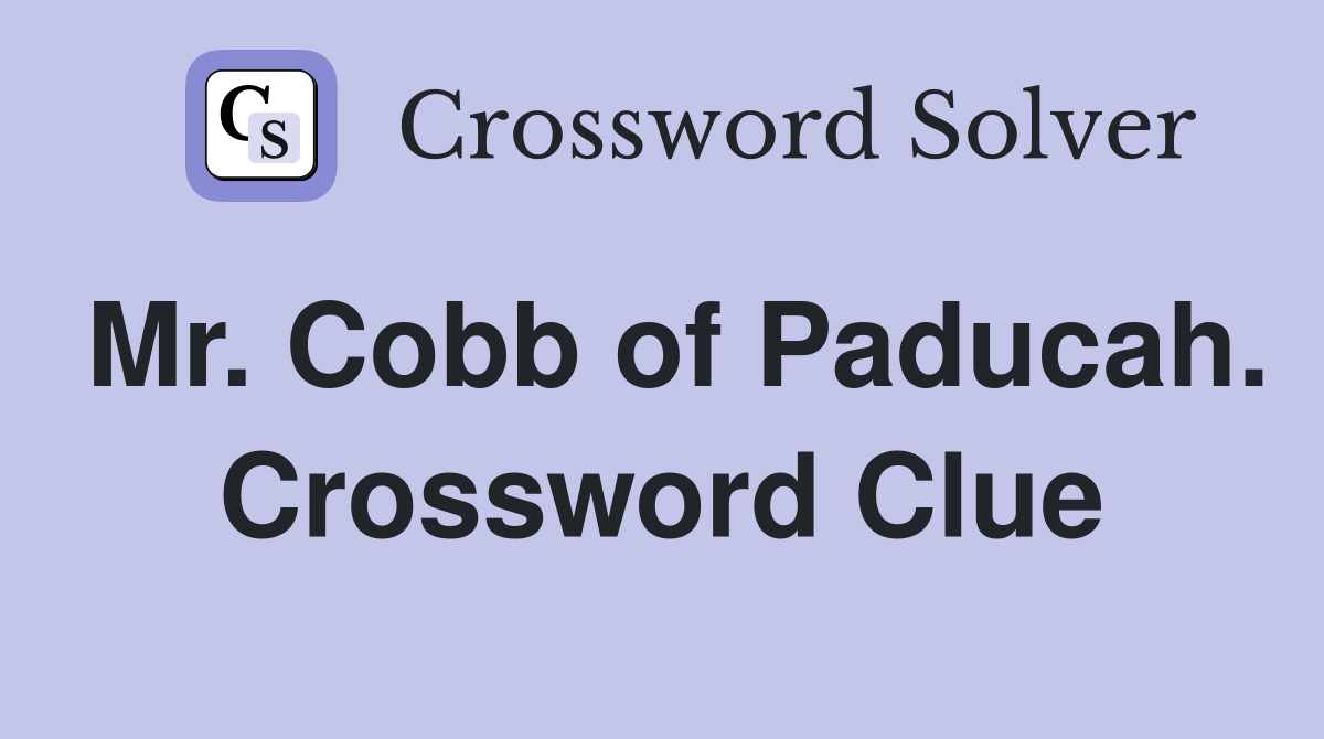 Mr. Cobb of Paducah. Crossword Clue