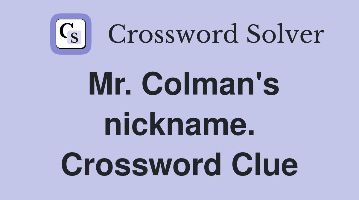 Mr. Colman's nickname. Crossword Clue
