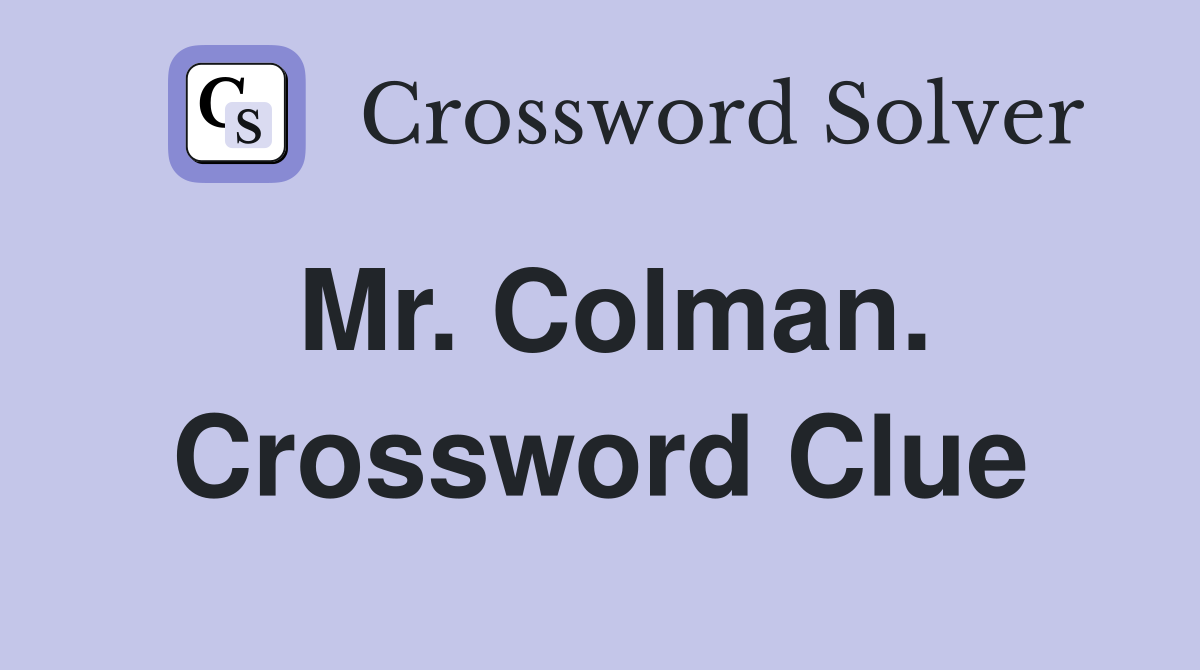 Mr. Colman. Crossword Clue