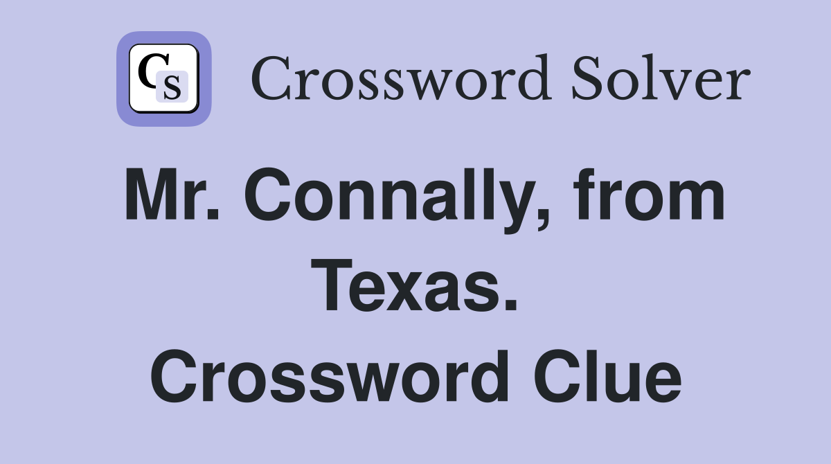 Mr. Connally, from Texas. Crossword Clue
