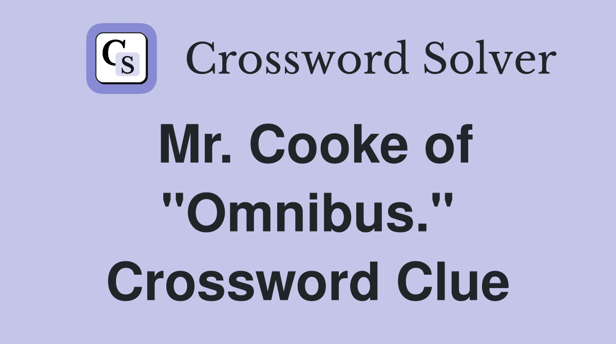 Mr. Cooke of "Omnibus." Crossword Clue