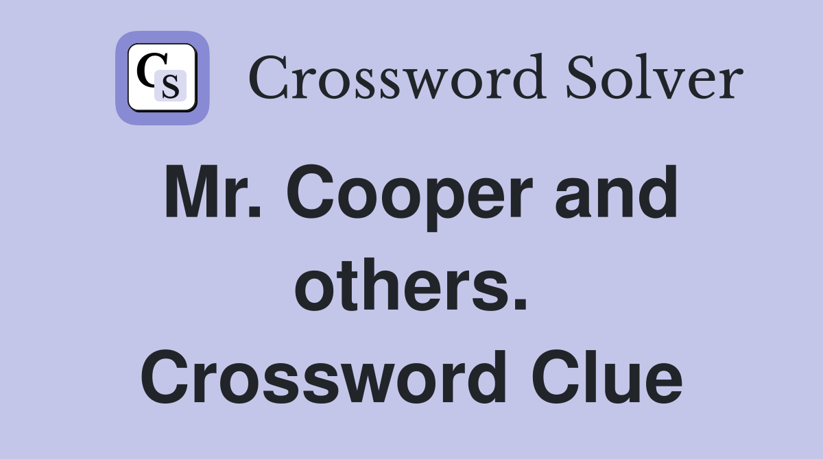 Mr. Cooper and others. Crossword Clue