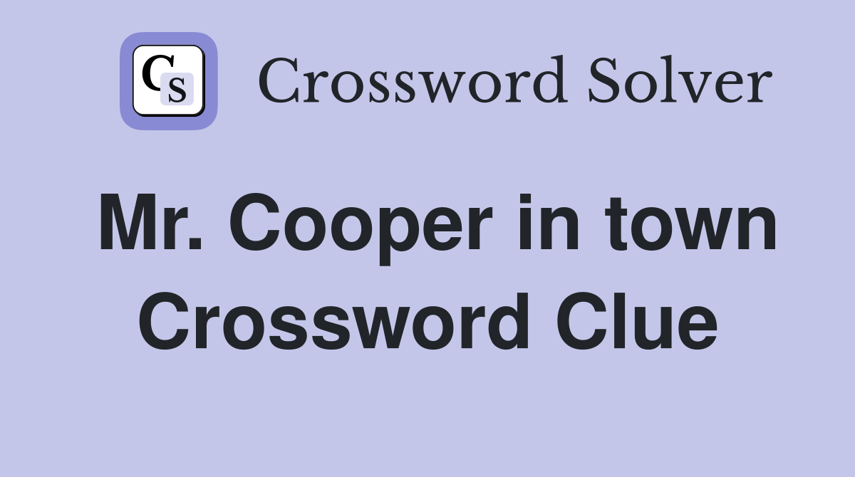Mr. Cooper in town Crossword Clue