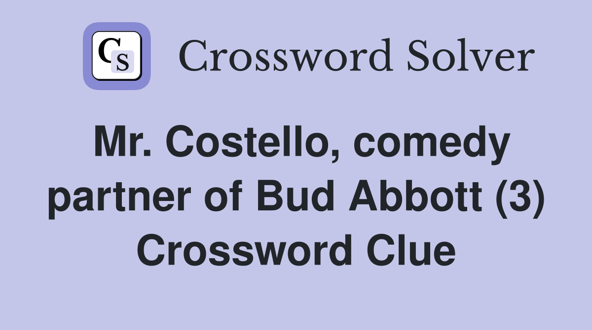 Mr. Costello, comedy partner of Bud Abbott (3) Crossword Clue