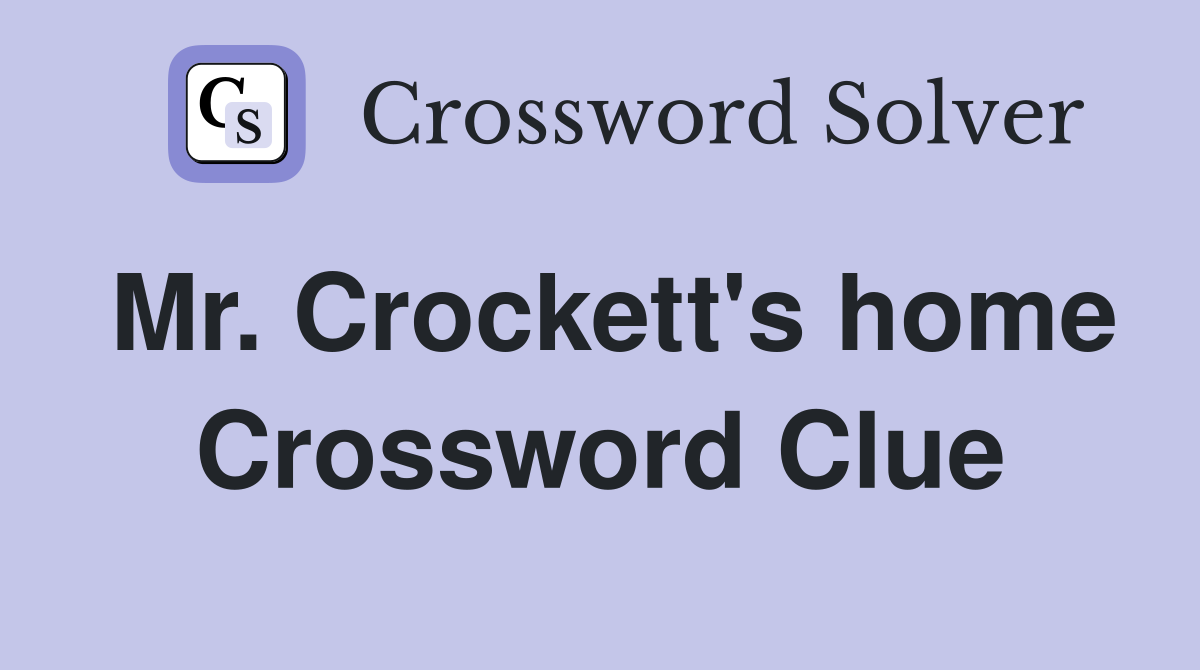 Mr. Crockett's home Crossword Clue