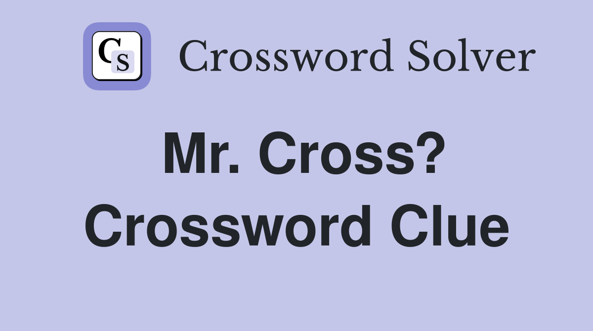 Mr. Cross? Crossword Clue