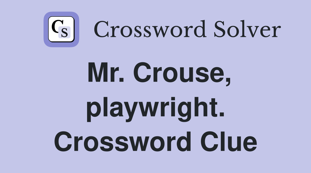 Mr. Crouse, playwright. Crossword Clue