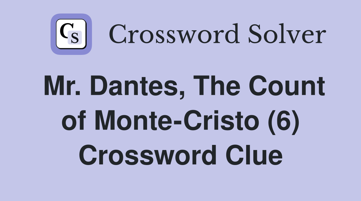 Mr. Dantes, The Count of Monte-Cristo (6) Crossword Clue