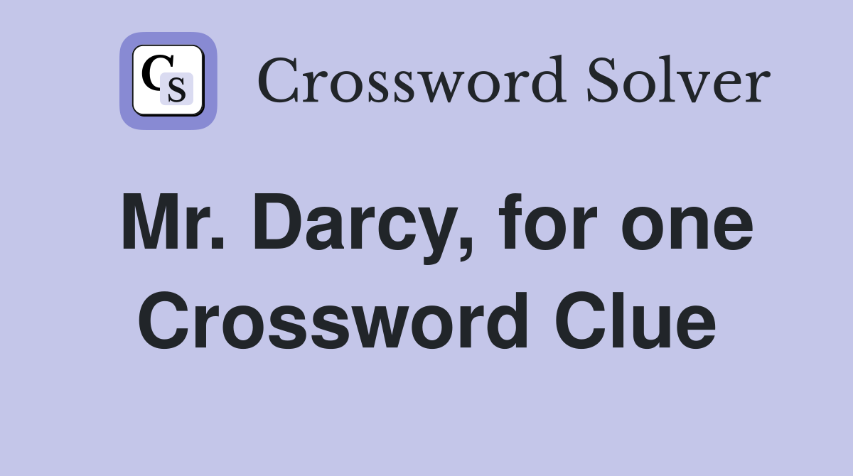 Mr. Darcy, for one Crossword Clue