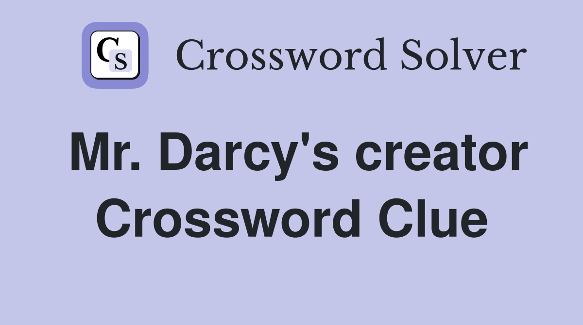 Mr. Darcy's creator Crossword Clue