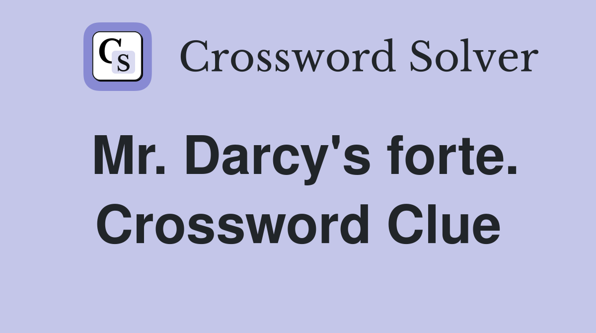Mr. Darcy's forte. Crossword Clue