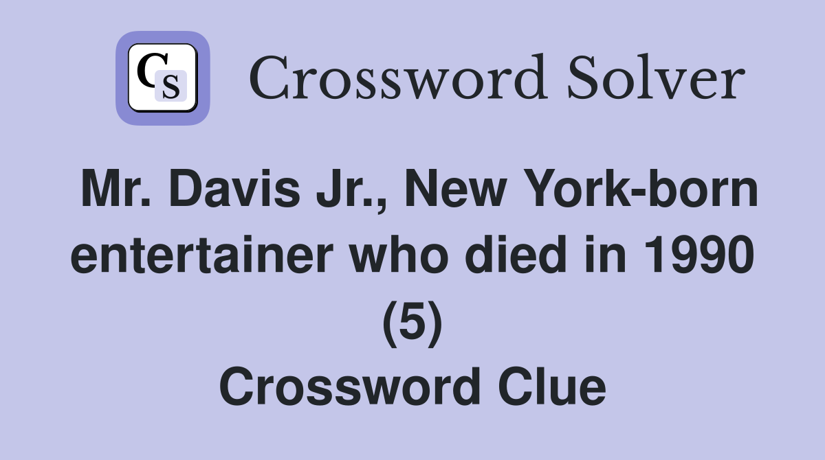 Mr. Davis Jr., New York-born entertainer who died in 1990 (5) Crossword Clue