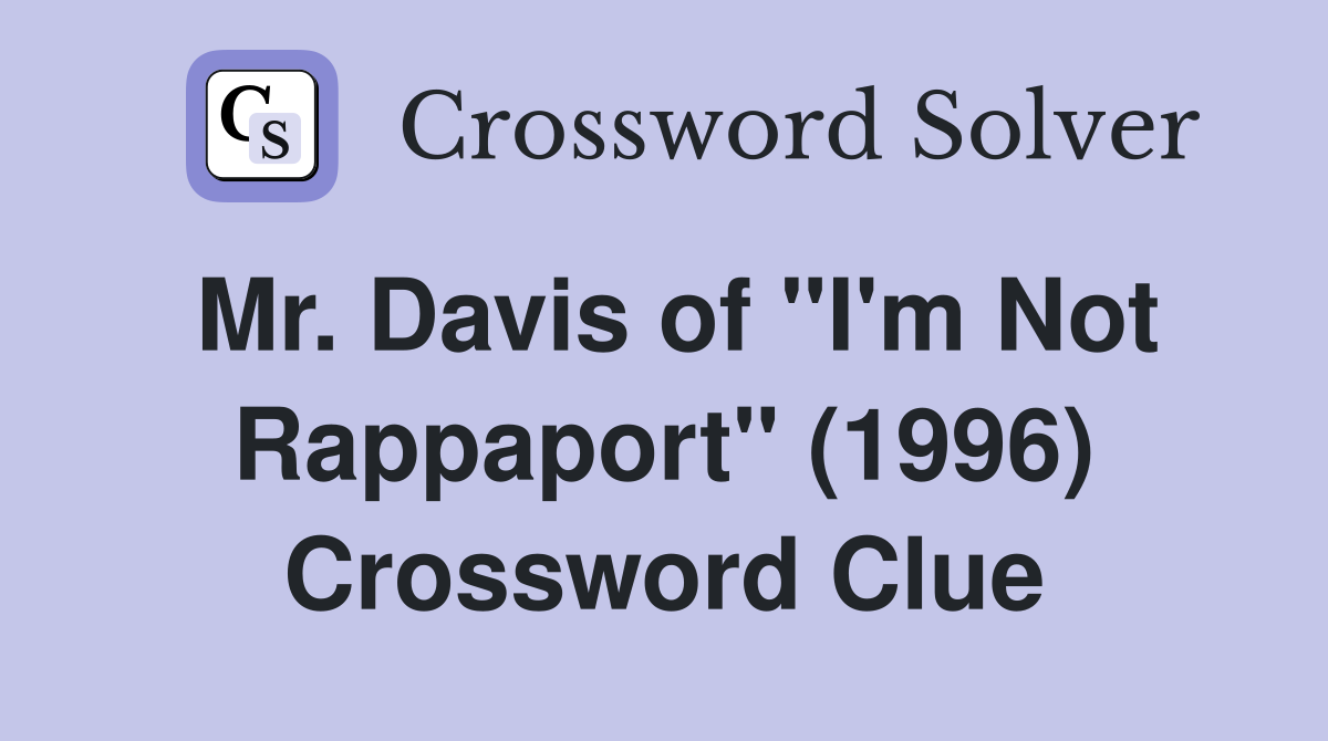 Mr Davis of quot I #39 m Not Rappaport quot (1996) Crossword Clue Answers