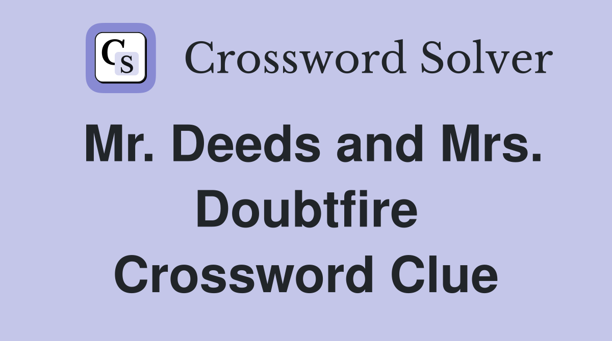 Mr. Deeds and Mrs. Doubtfire Crossword Clue