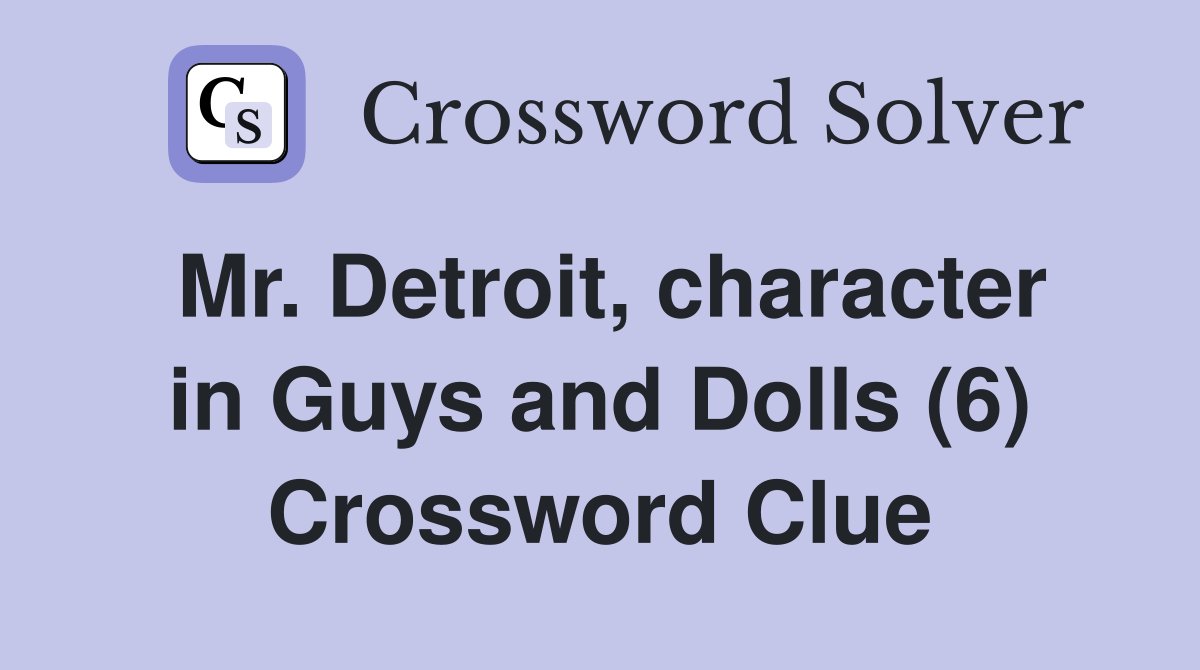 Mr. Detroit, character in Guys and Dolls (6) Crossword Clue