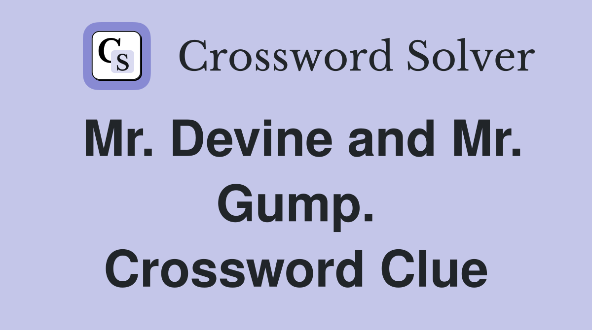 Mr. Devine and Mr. Gump. Crossword Clue