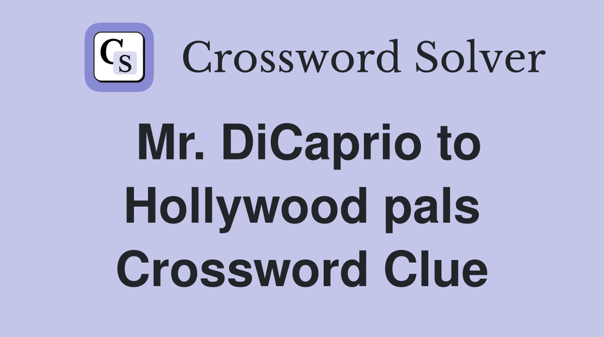 Mr. DiCaprio to Hollywood pals Crossword Clue