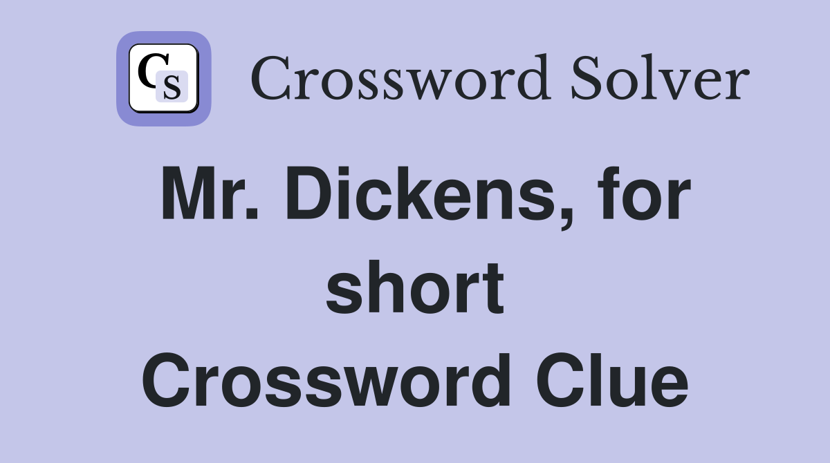 Mr. Dickens, for short Crossword Clue