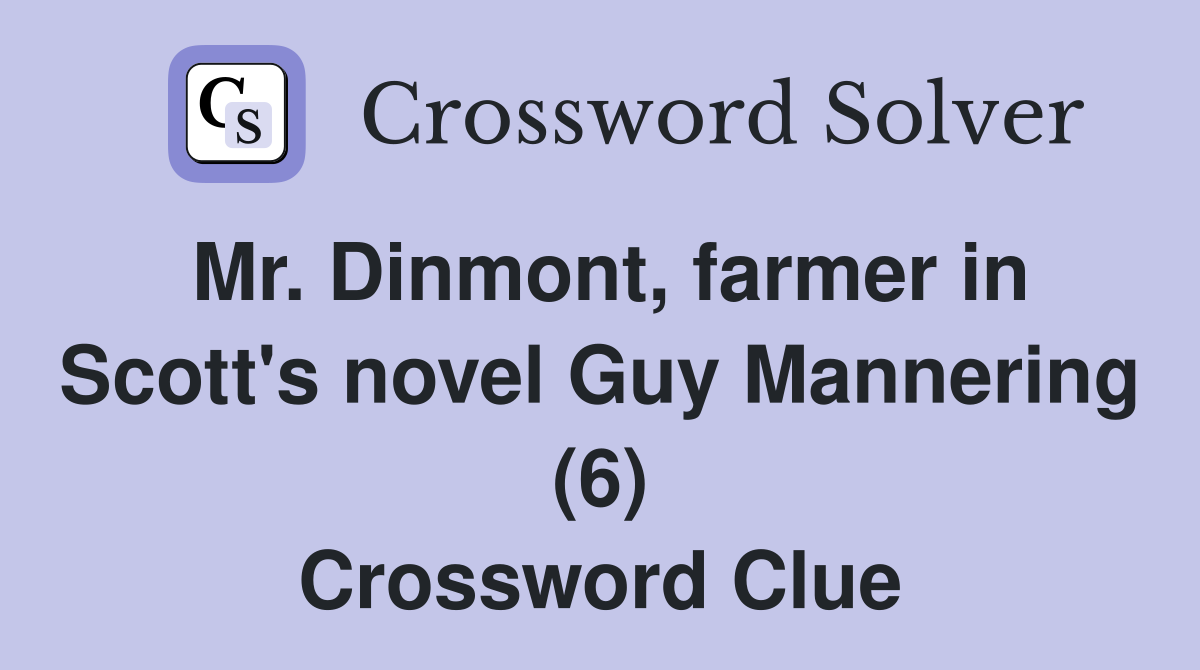 Mr. Dinmont, farmer in Scott's novel Guy Mannering (6) Crossword Clue