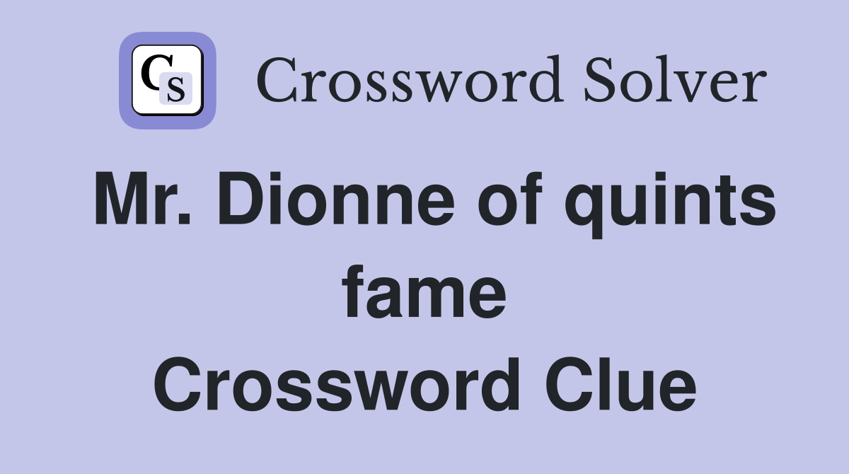 Mr. Dionne of quints fame Crossword Clue