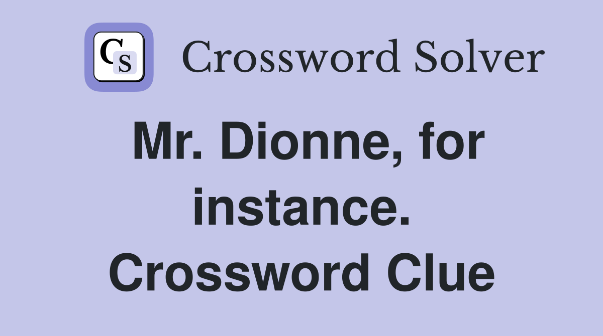 Mr. Dionne, for instance. Crossword Clue