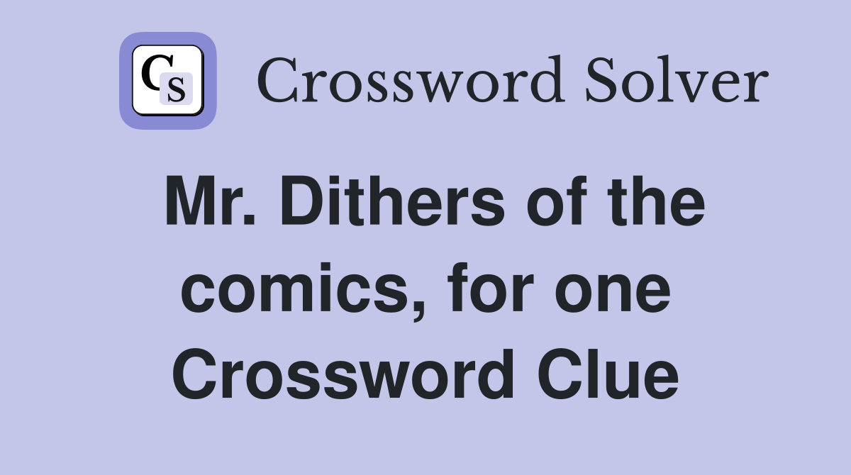 Mr. Dithers of the comics, for one Crossword Clue
