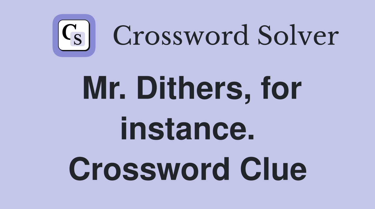 Mr. Dithers, for instance. Crossword Clue