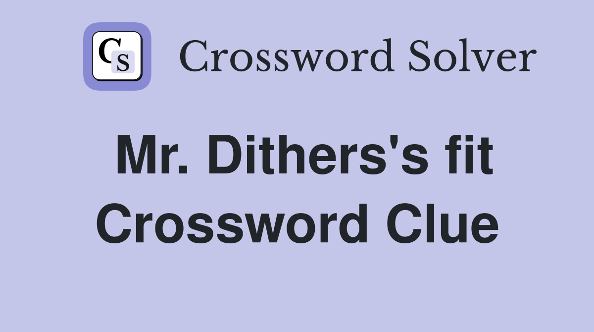 Mr. Dithers's fit Crossword Clue