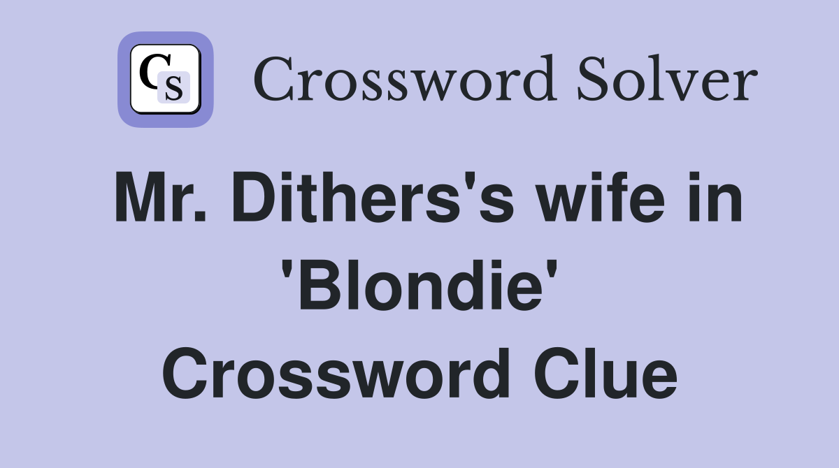 Mr. Dithers's wife in 'Blondie' Crossword Clue