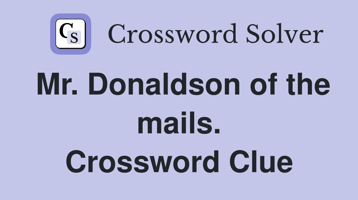 Mr. Donaldson of the mails. Crossword Clue