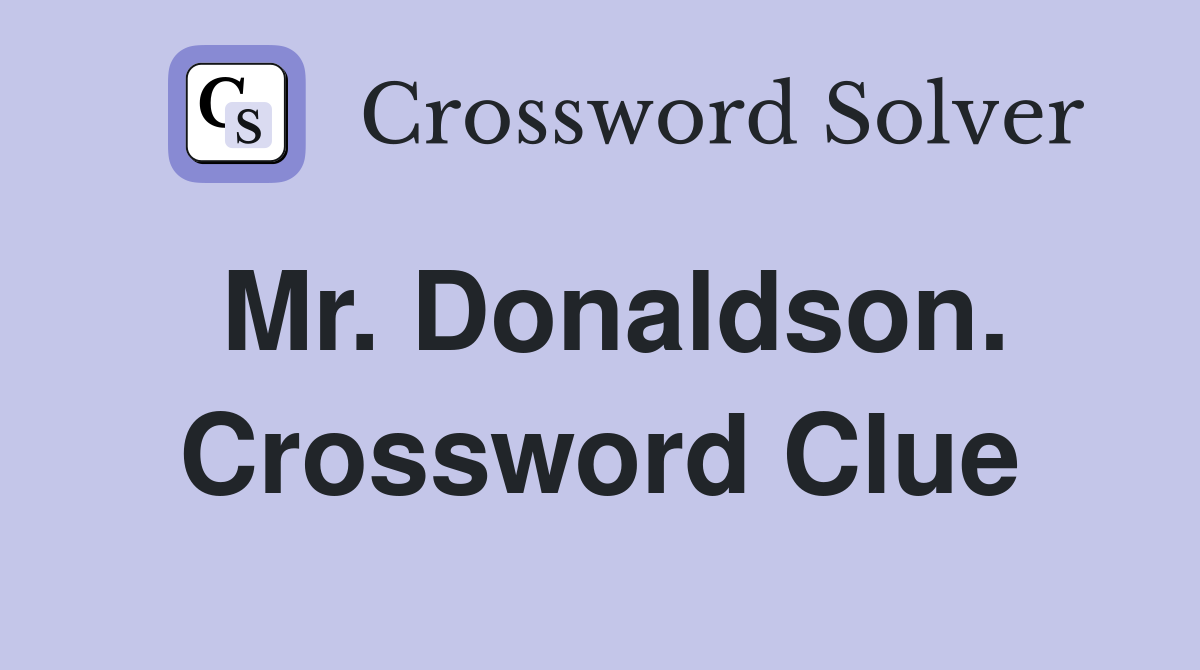 Mr. Donaldson. Crossword Clue