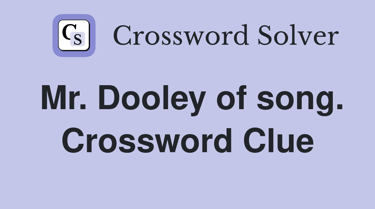 Mr. Dooley of song. Crossword Clue