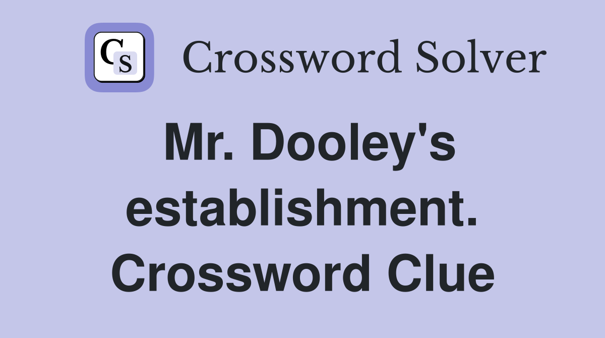 Mr. Dooley's establishment. Crossword Clue