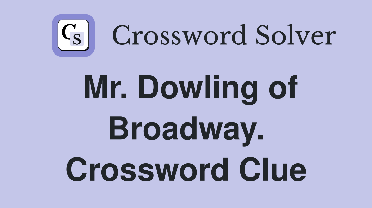 Mr. Dowling of Broadway. Crossword Clue