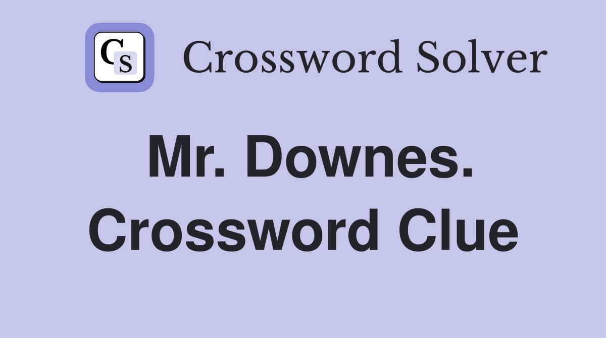 Mr. Downes. Crossword Clue