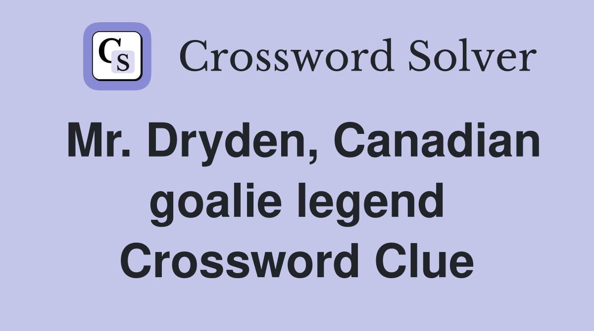 Mr. Dryden, Canadian goalie legend Crossword Clue