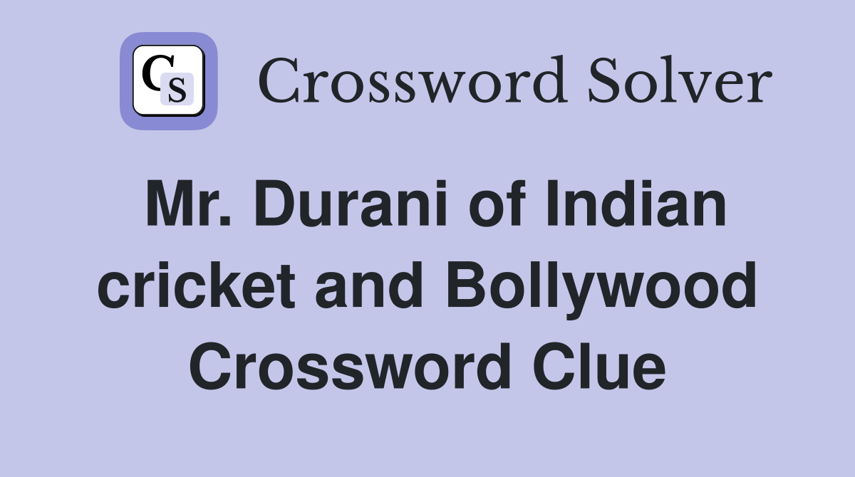 Mr. Durani of Indian cricket and Bollywood Crossword Clue