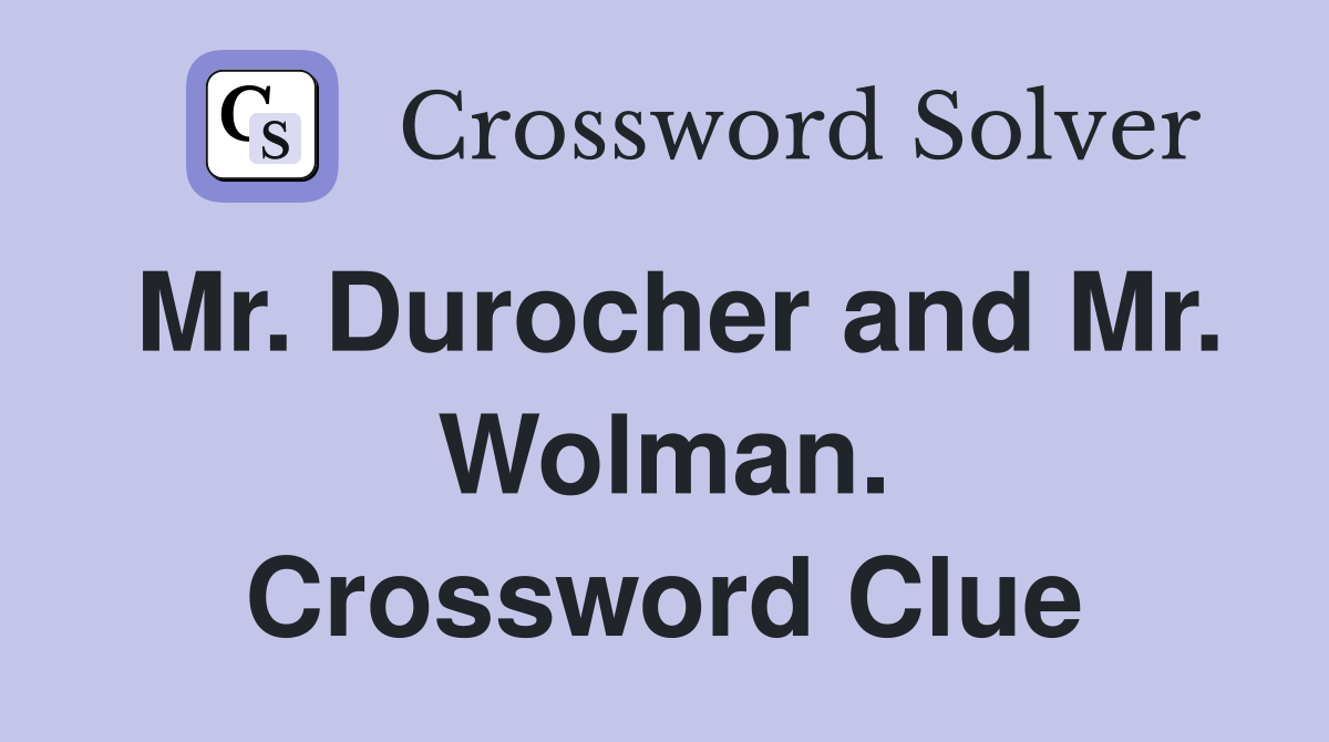Mr. Durocher and Mr. Wolman. Crossword Clue