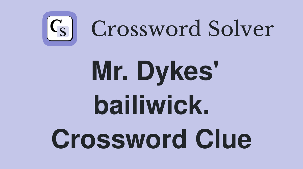 Mr. Dykes' bailiwick. Crossword Clue