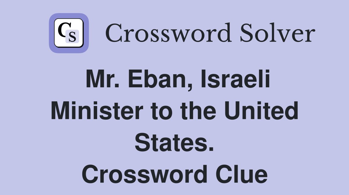 Mr. Eban, Israeli Minister to the United States. Crossword Clue