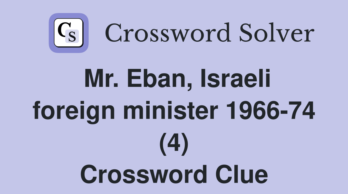 Mr. Eban, Israeli foreign minister 1966-74 (4) Crossword Clue
